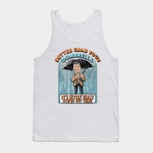 Better grab your Dumbrella, it's gettin' really Stupid out there Tank Top